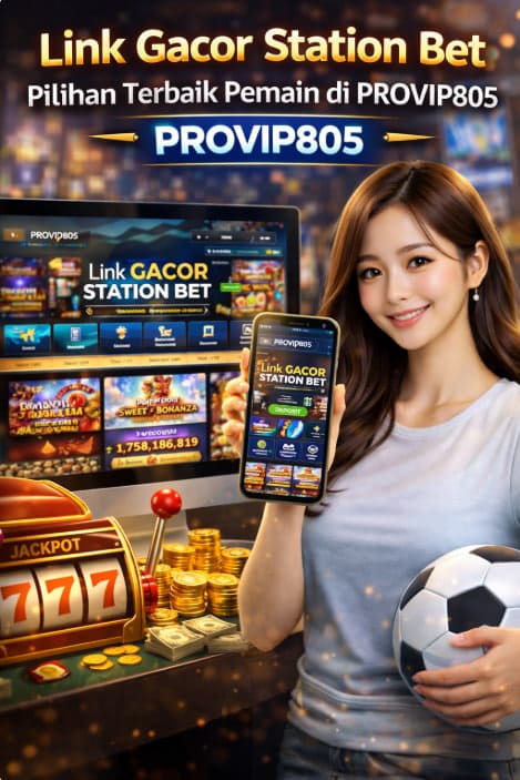 Link Gacor Station Bet Pilihan Terbaik Pemain di PROVIP805
