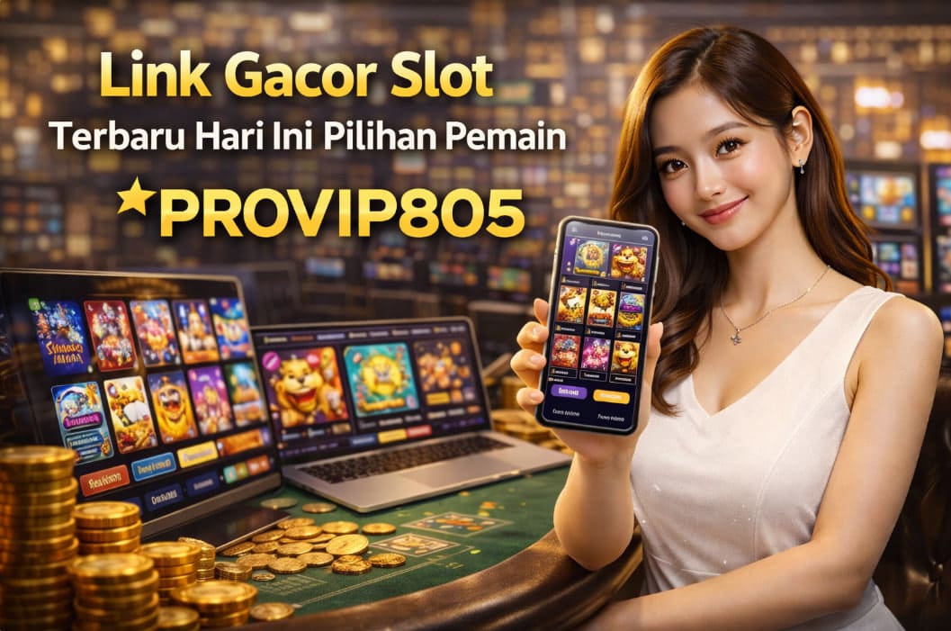 Link Gacor Slot Terbaru Hari Ini Pilihan Pemain PROVIP805